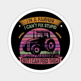 I'm A Farmer I Can't Fix Stupid But I Can Feed Funny Farming Magnet